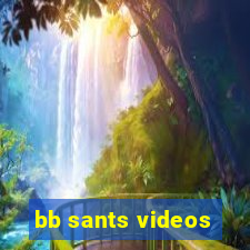 bb sants videos